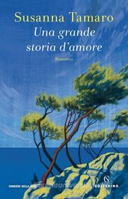 Ebook Una grande storia d'amore di Susanna Tamaro edito da Solferino