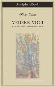 Ebook Vedere voci di Oliver Sacks edito da Adelphi