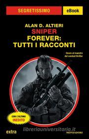 Ebook Sniper Forever: tutti i racconti (Segretissimo) di Altieri Alan D. edito da Mondadori