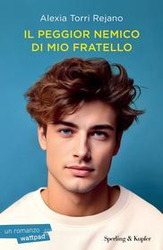 Ebook Il peggior nemico di mio fratello di Torri Rejano Alexia edito da Sperling & Kupfer