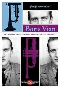 Ebook Boris Vian - Il principe delle notti di Saint-Germain-des-Prés di Giangilberto Monti edito da Miraggi Edizioni
