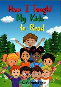 Ebook How I Taught My Kids to Read di S. V. Richard edito da The Little French eBooks
