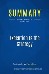 Ebook Summary: Execution Is the Strategy di BusinessNews Publishing edito da Business Book Summaries