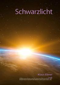 Ebook Schwarzlicht di Klaus Ebner edito da Books on Demand