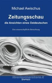 Ebook Zeitungsschau – die Ansichten eines Ostdeutschen di Michael Awischus edito da Engelsdorfer Verlag