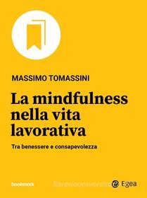 Ebook La mindfulness nella vita lavorativa di Massimo Tomassini edito da Egea