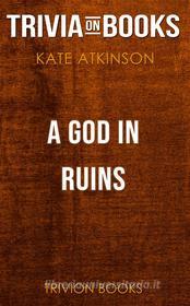 Ebook A God in Ruins by Kate Atkinson (Trivia-On-Books) di Trivion Books edito da Trivion Books