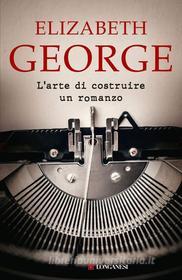 Ebook L'arte di costruire un romanzo di Elizabeth George edito da Longanesi