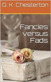 Ebook Fancies versus Fads di G. K. Chesterton edito da iOnlineShopping.com