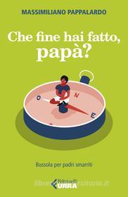 Ebook Che fine hai fatto, papà? di Massimiliano Pappalardo edito da Feltrinelli Editore