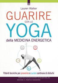 Ebook Guarire con lo yoga della medicina energetica di Lauren Walker edito da Edizioni Il Punto d'incontro
