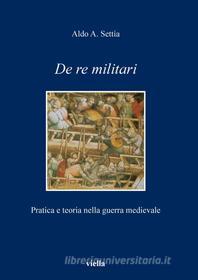 Ebook De re militari di Aldo A. Settia edito da Viella Libreria Editrice