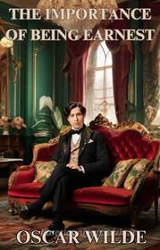Ebook THE IMPORTANCE OF BEING EARNEST(Illustrated) di OSCAR WILDE edito da Micheal Smith