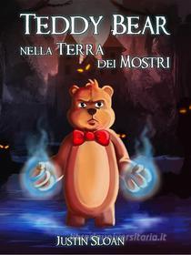 Ebook Teddy Bear Nella Terra Dei Mostri di Justin Sloan edito da Elder Tree Press