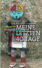 Ebook Meine letzten 40 Tage di Felicitas D. Goodman edito da Books on Demand
