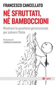 Ebook Né sfruttati, né bamboccioni di Francesco Cancellato edito da Egea