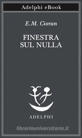 Ebook Finestra sul nulla di E.M. Cioran edito da Adelphi