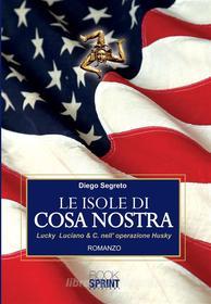Ebook Le Isole di Cosa Nostra di Diego Segreto edito da Booksprint