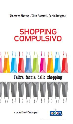 Ebook Shopping compulsivo di Arrigone Carlo, Marino Vincenzo, Barozzi Elena edito da Odòn Edizioni