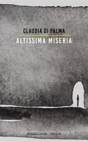 Ebook Altissima miseria di Claudia Di Palma edito da Musicaos Editore