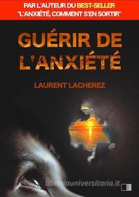 Ebook Guérir de l'Anxiété di Laurent Lacherez edito da FV Éditions