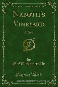 Ebook Naboth's Vineyard di E. Œ. Somerville, Martin Ross edito da Forgotten Books