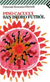 Ebook San Isidro Futból di Pino Cacucci edito da Feltrinelli Editore