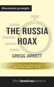 Ebook Summary: "The Russia Hoax: The Illicit Scheme to Clear Hillary Clinton and Frame Donald Trump" by Gregg Jarrett | Discussion Prompts di bestof.me edito da bestof.me