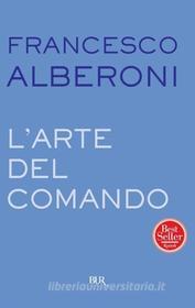 Ebook L'arte del comando di Alberoni Francesco edito da BUR