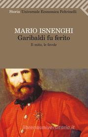 Ebook Garibaldi fu ferito di Mario Isnenghi edito da Feltrinelli Editore