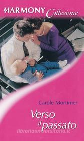 Ebook Verso il passato di Carole Mortimer edito da HarperCollins Italia