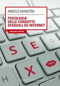 Ebook Psicologia delle condotte sessuali su internet di Manzoni Angelo edito da Armando Editore