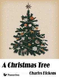 Ebook A Christmas Tree di Charles Dickens edito da Passerino