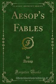 Ebook Aesop's Fables di Aesop edito da Forgotten Books