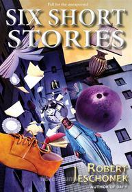 Ebook Six Short Stories Volume One di Robert Jeschonek edito da Pie Press