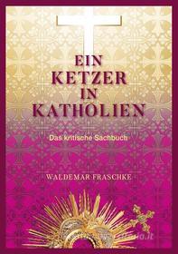 Ebook Ein Ketzer in Katholien di Waldemar Fraschke edito da Books on Demand