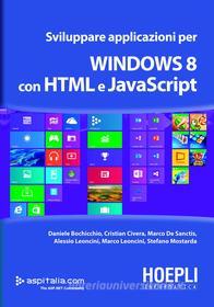 Ebook Sviluppare applicazioni per Windows 8 con HTML e Javascript di Daniele Bochicchio, Cristian Civera, Marco De Sanctis edito da Hoepli