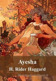 Ebook Ayesha di H. Rider Haggard edito da Freeriver Publishing