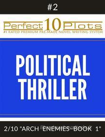 Ebook Perfect 10 Political Thriller Plots: #2-2 "ARCH ENEMIES – BOOK 1" di Perfect 10 Plots edito da Perfect 10 Plots