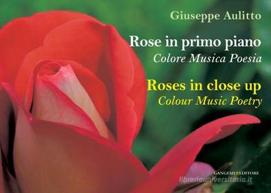 Ebook Rose in primo piano - Roses in close up di Giuseppe Aulitto edito da Gangemi Editore