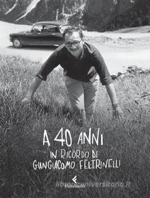 Ebook A 40 anni edito da Feltrinelli Editore