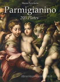 Ebook Parmigianino: 205 Plates di Maria Peitcheva edito da Maria Peitcheva