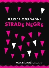 Ebook Strade negre di Davide Morgagni edito da Musicaos Editore