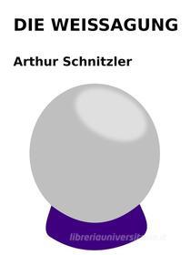 Ebook Die Weissagung di Arthur Schnitzler edito da Books on Demand