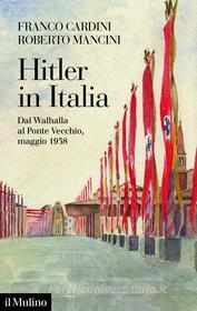 Ebook Hitler in Italia di Franco Cardini, Roberto Mancini edito da Società editrice il Mulino, Spa
