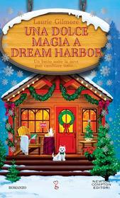 Libro Ebook Una dolce magia a Dream Harbor di Laurie Gilmore di Newton Compton Editori
