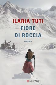 Ebook Fiore di roccia di Ilaria Tuti edito da Longanesi