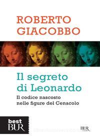 Ebook Il segreto di Leonardo di Giacobbo Roberto edito da BUR