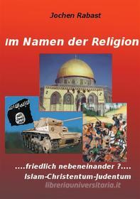 Ebook Im Namen der Religion di Jochen Rabast edito da Books on Demand