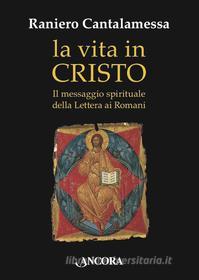 Ebook La vita in Cristo di Cantalamessa Raniero edito da Ancora